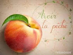 French expression Avoir la pêche